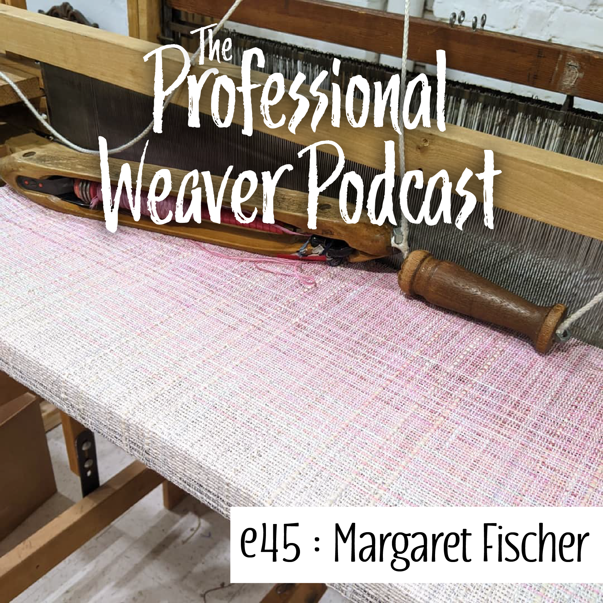S2E15 : Margaret Fischer (Part 2) on how her business evolved, production weaving, and about making a career to support what you want out of life.